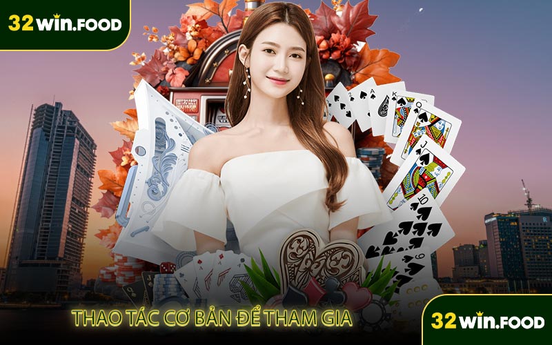 32WIN - Link Trang Chủ 32WIN.COM Chính Thức 2025 9 Thao tác cơ bản để tham gia cược tại 32WIN