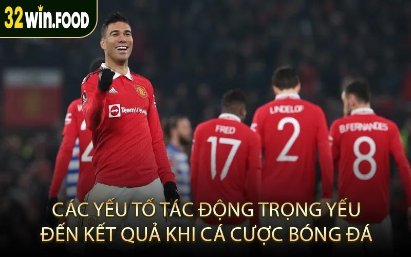 Các yếu tố tác động trọng yếu đến kết quả khi cá cược bóng đá