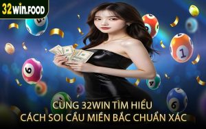 Cùng 32win tìm hiểu cách soi cầu miền Bắc chuẩn xác