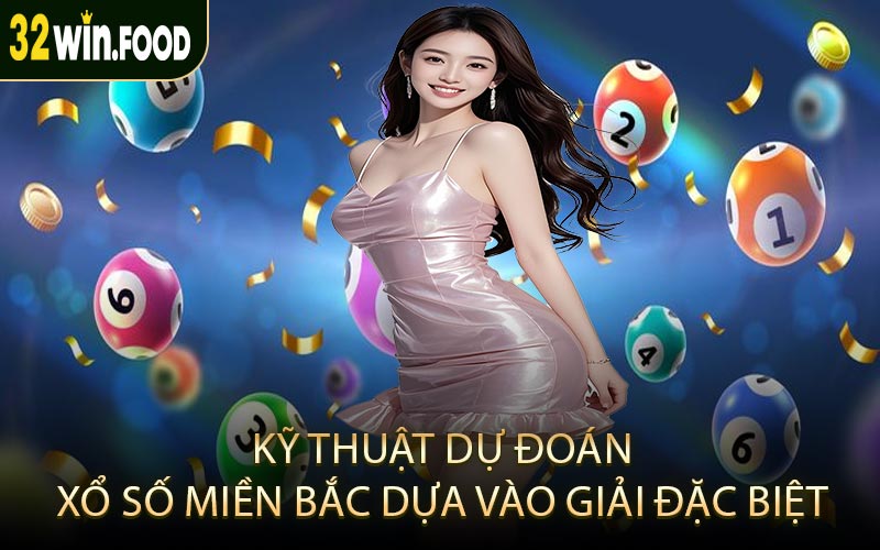 Kỹ thuật dự đoán xổ số miền Bắc dựa vào giải đặc biệt