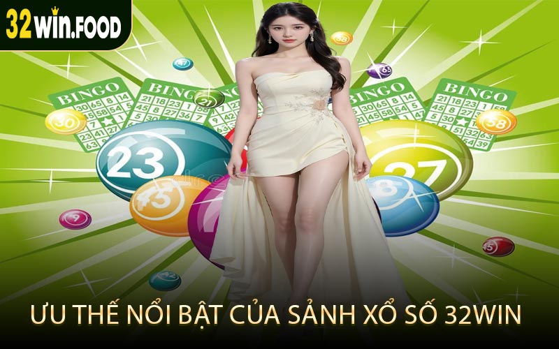 Ưu thế nổi bật của sảnh xổ số 32win