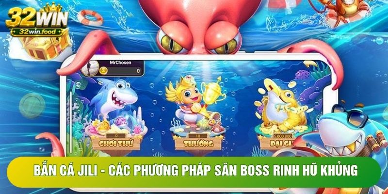 Bắn Cá JILI - Các Phương Pháp Săn Boss Rinh Hũ Khủng