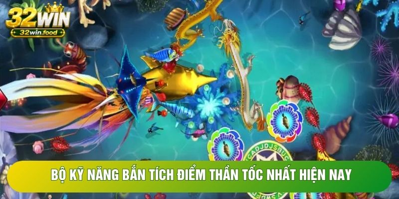 Bộ kỹ năng bắn tích điểm thần tốc nhất hiện nay Bộ kỹ năng bắn tích điểm thần tốc nhất hiện nay