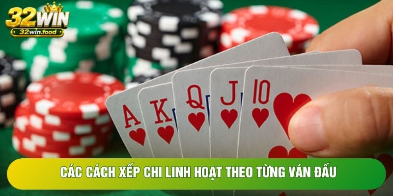 Các cách xếp chi linh hoạt theo từng ván đấu Các cách xếp chi linh hoạt theo từng ván đấu
