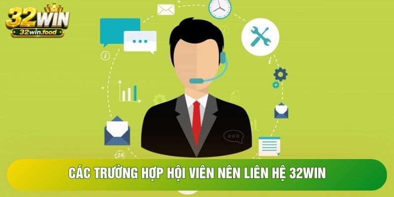 Các trường hợp hội viên nên liên hệ 32WIN Các trường hợp hội viên nên liên hệ 32WIN