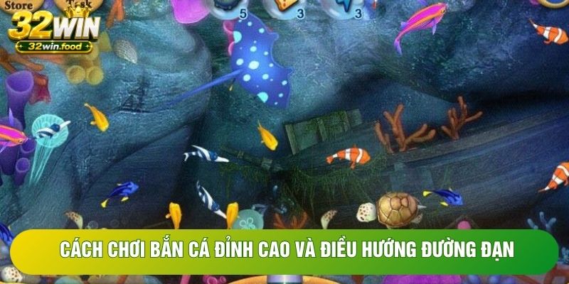 Cách chơi bắn cá đỉnh cao và điều hướng đường đạn Cách chơi bắn cá đỉnh cao và điều hướng đường đạn