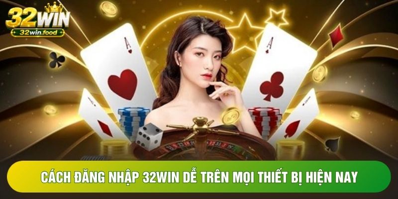 Cách đăng nhập 32win dễ trên mọi thiết bị hiện nay Cách đăng nhập 32win dễ trên mọi thiết bị hiện nay