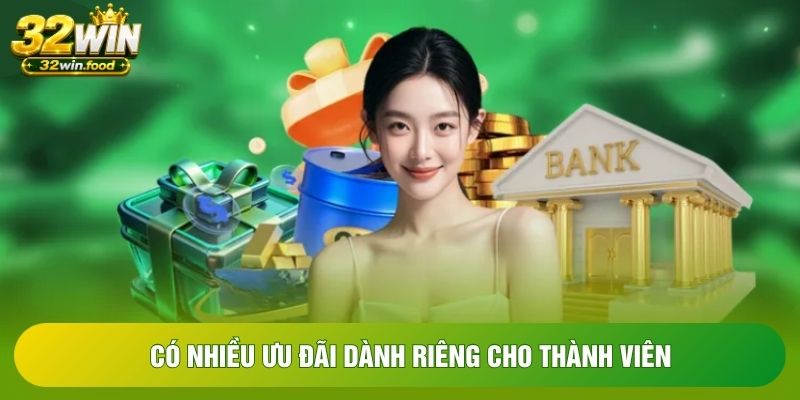 Có nhiều ưu đãi dành riêng cho thành viên