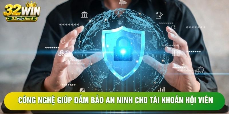 Công nghệ giúp đảm bảo an ninh cho tài khoản hội viên Công nghệ giúp đảm bảo an ninh cho tài khoản hội viên