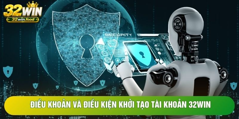 Điều khoản và điều kiện khởi tạo tài khoản 32WIN Điều khoản và điều kiện khởi tạo tài khoản 32WIN