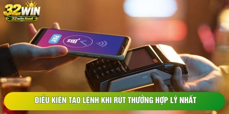 Điều kiện tạo lệnh khi rút thưởng hợp lý nhất Điều kiện tạo lệnh khi rút thưởng hợp lý nhất