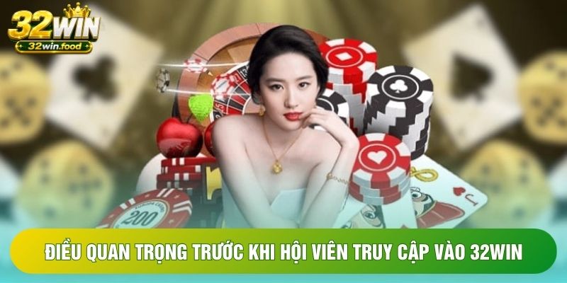 Điều quan trọng trước khi hội viên truy cập vào 32win Điều quan trọng trước khi hội viên truy cập vào 32win
