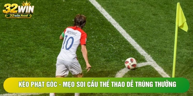 Kèo Phạt Góc - Mẹo Soi Cầu Thể Thao Dễ Trúng Thưởng
