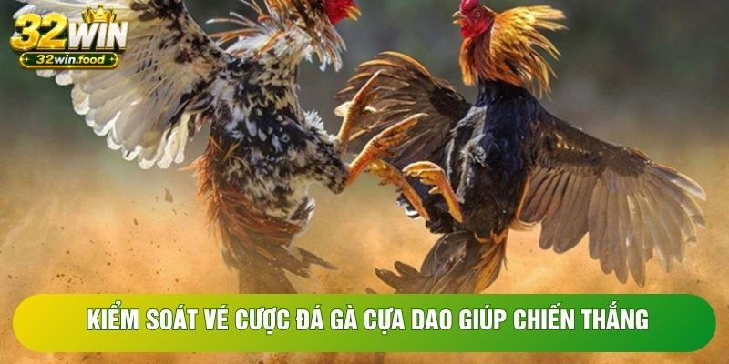 Kiểm soát vé cược đá gà cựa dao giúp chiến thắng Kiểm soát vé cược đá gà cựa dao giúp chiến thắng