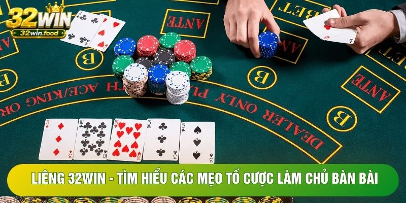 Liêng 32WIN - Tìm Hiểu Các Mẹo Tố Cược Làm Chủ Bàn Bài