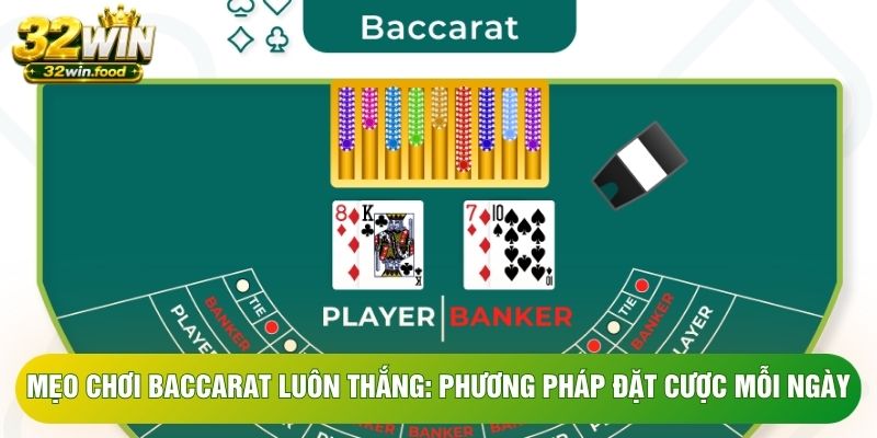 Mẹo chơi Baccarat luôn thắng: Phương Pháp Đặt Cược Mỗi Ngày