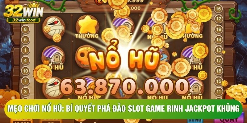 Mẹo Chơi Nổ Hũ: Bí Quyết Phá Đảo Slot Game Rinh Jackpot Khủng