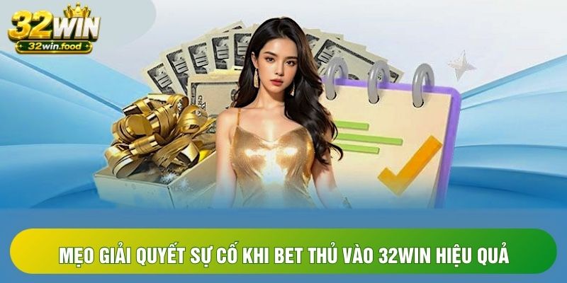 Mẹo giải quyết sự cố khi bet thủ vào 32win hiệu quả Mẹo giải quyết sự cố khi bet thủ vào 32win hiệu quả