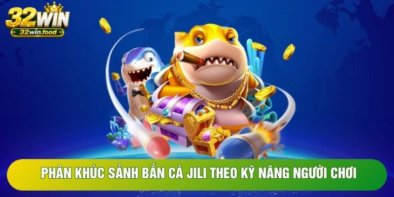 Phân khúc sảnh bắn cá JILI theo kỹ năng người chơi Phân khúc sảnh bắn cá JILI theo kỹ năng người chơi