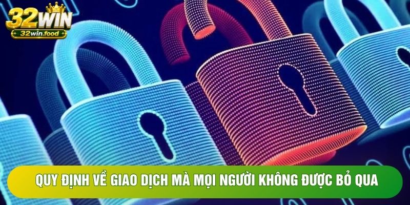 Quy định về giao dịch mà mọi người không được bỏ qua Quy định về giao dịch mà mọi người không được bỏ qua