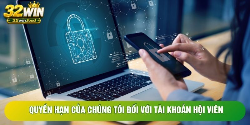 Quyền hạn của chúng tôi đối với tài khoản hội viên Quyền hạn của chúng tôi đối với tài khoản hội viên