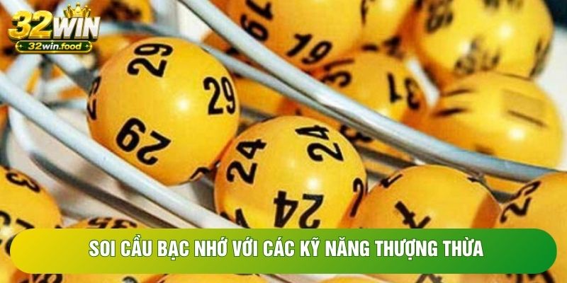 Soi cầu bạc nhớ với các kỹ năng thượng thừa Soi cầu bạc nhớ với các kỹ năng thượng thừa