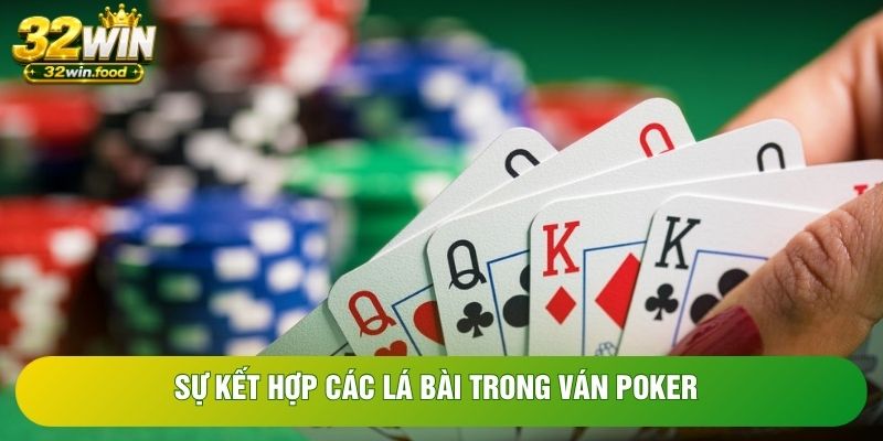 Sự kết hợp các lá bài trong ván Poker Sự kết hợp các lá bài trong ván Poker