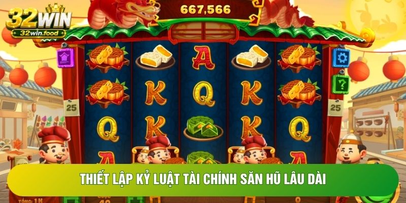 Thiết lập kỷ luật tài chính săn hũ lâu dài Thiết lập kỷ luật tài chính săn hũ lâu dài