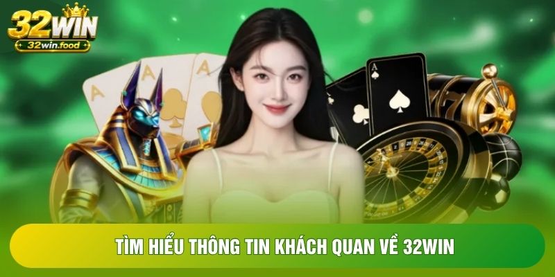 Tìm hiểu thông tin khách quan về 32WIN