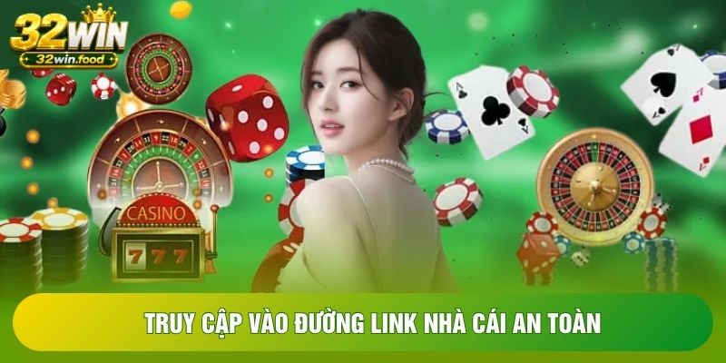 Truy cập vào đường link nhà cái an toàn