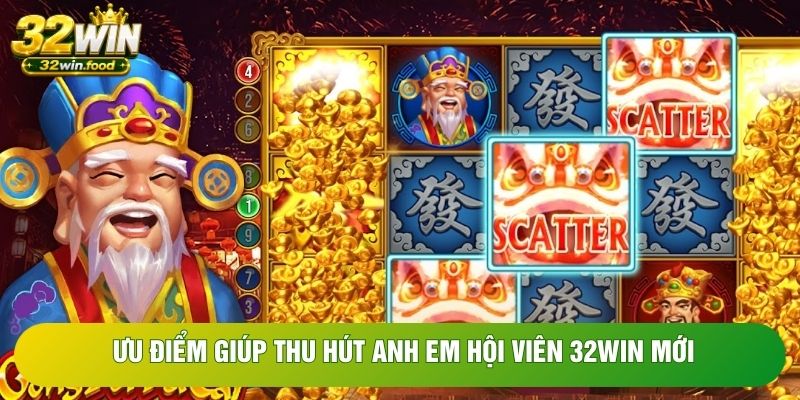 Ưu điểm giúp thu hút anh em hội viên 32WIN mới Ưu điểm giúp thu hút anh em hội viên 32WIN mới
